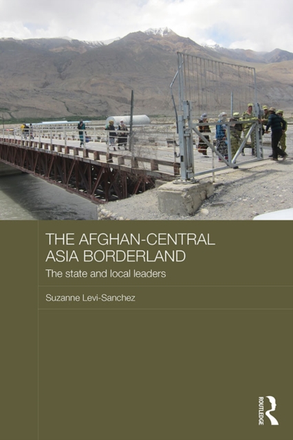 The Afghan-Central Asia Borderland : The State and Local Leaders, EPUB eBook