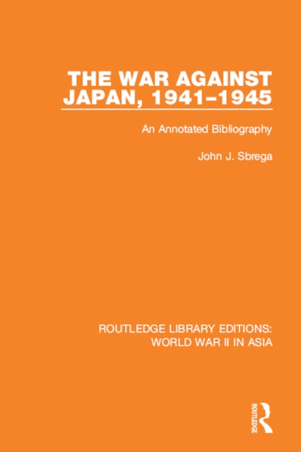 The War Against Japan, 1941-1945 : An Annotated Bibliography, PDF eBook