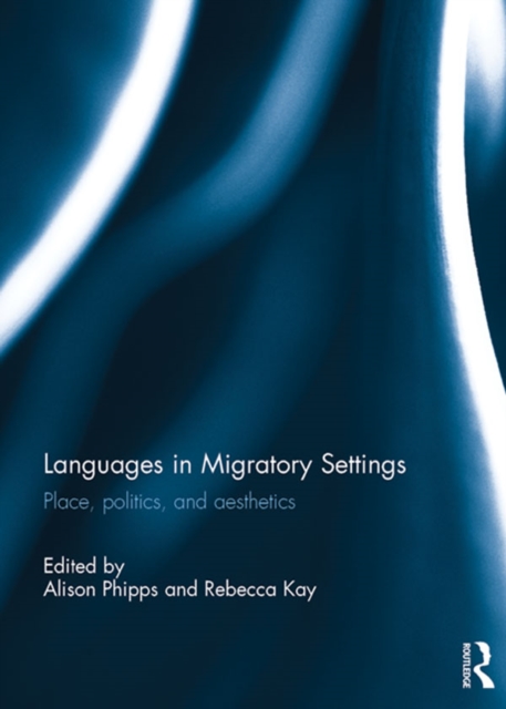 Languages in Migratory Settings : Place, Politics, and Aesthetics, EPUB eBook