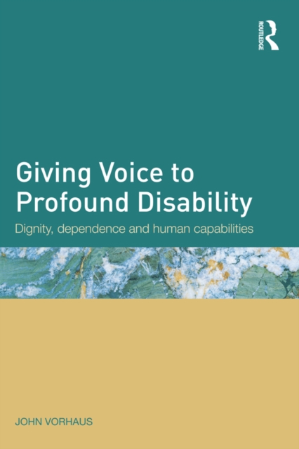 Giving Voice to Profound Disability : Dignity, dependence and human capabilities, PDF eBook