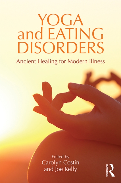 Yoga and Eating Disorders : Ancient Healing for Modern Illness, EPUB eBook