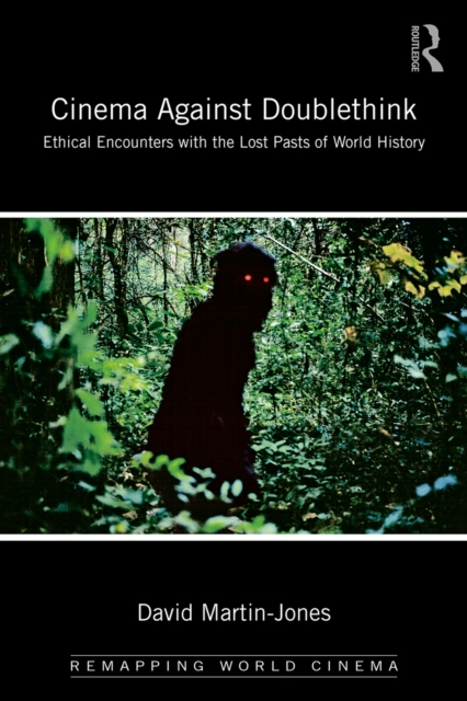 Cinema Against Doublethink : Ethical Encounters with the Lost Pasts of World History, PDF eBook