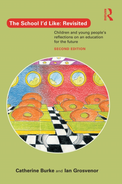 The School I'd Like: Revisited : Children and Young People's Reflections on an Education for the Future, EPUB eBook