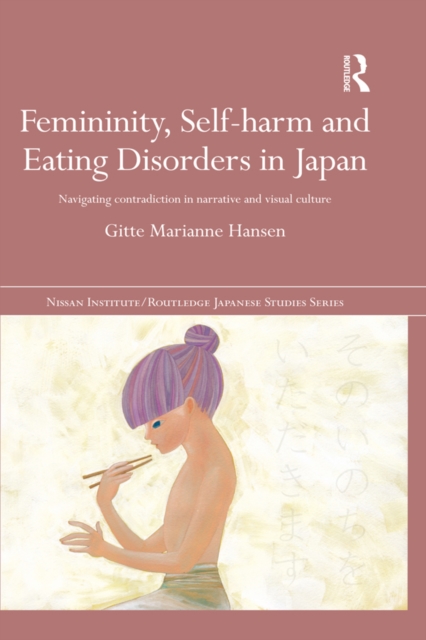 Femininity, Self-harm and Eating Disorders in Japan : Navigating contradiction in narrative and visual culture, PDF eBook