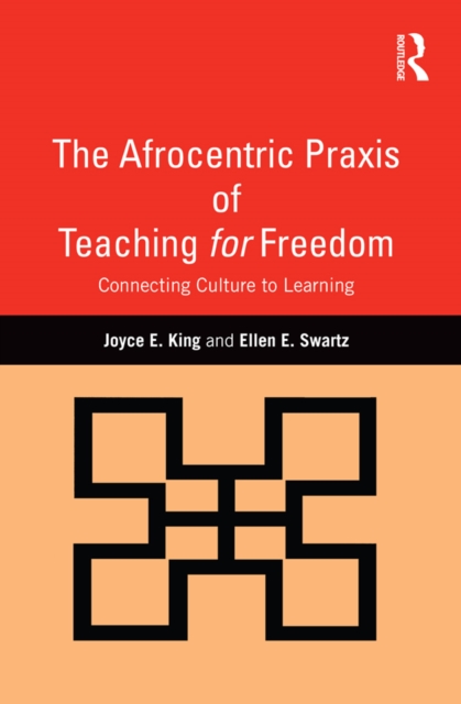 The Afrocentric Praxis of Teaching for Freedom : Connecting Culture to Learning, EPUB eBook