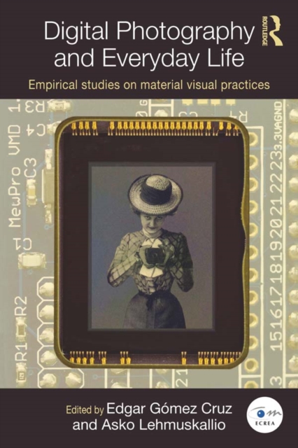 Digital Photography and Everyday Life : Empirical Studies on Material Visual Practices, EPUB eBook