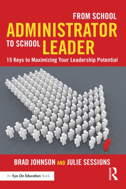 From School Administrator to School Leader : 15 Keys to Maximizing Your Leadership Potential, EPUB eBook