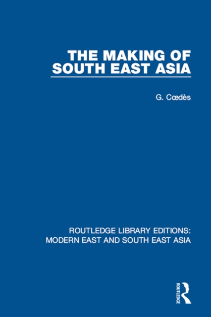 The Making of South East Asia (RLE Modern East and South East Asia), PDF eBook