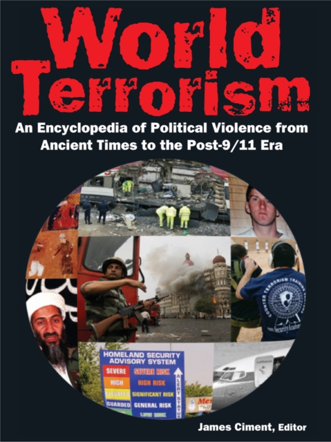 World Terrorism: An Encyclopedia of Political Violence from Ancient Times to the Post-9/11 Era : An Encyclopedia of Political Violence from Ancient Times to the Post-9/11 Era, EPUB eBook