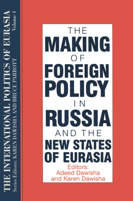 The International Politics of Eurasia: v. 4: The Making of Foreign Policy in Russia and the New States of Eurasia, EPUB eBook
