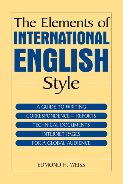The Elements of International English Style : A Guide to Writing Correspondence, Reports, Technical Documents, and Internet Pages for a Global Audience, PDF eBook