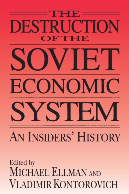 The Destruction of the Soviet Economic System: An Insider's History : An Insider's History, EPUB eBook