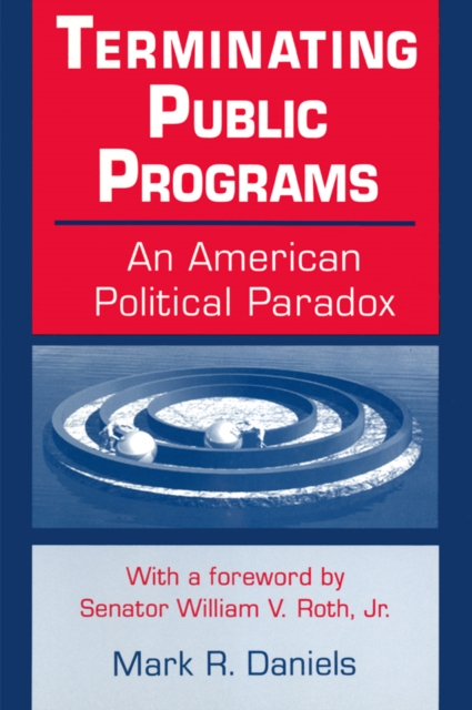 Terminating Public Programs: An American Political Paradox : An American Political Paradox, PDF eBook