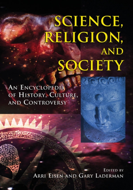 Science, Religion and Society : An Encyclopedia of History, Culture, and Controversy, PDF eBook