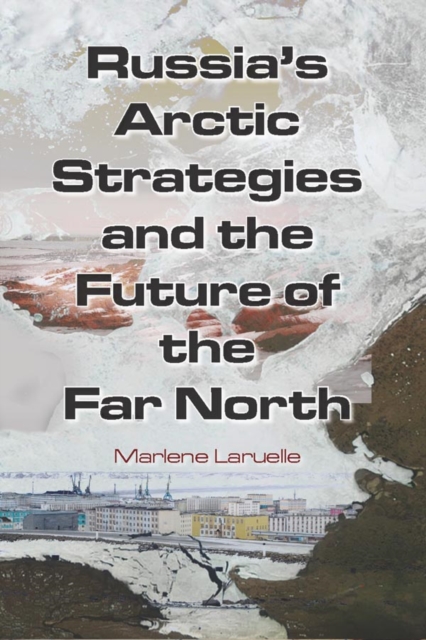 Russia's Arctic Strategies and the Future of the Far North, EPUB eBook