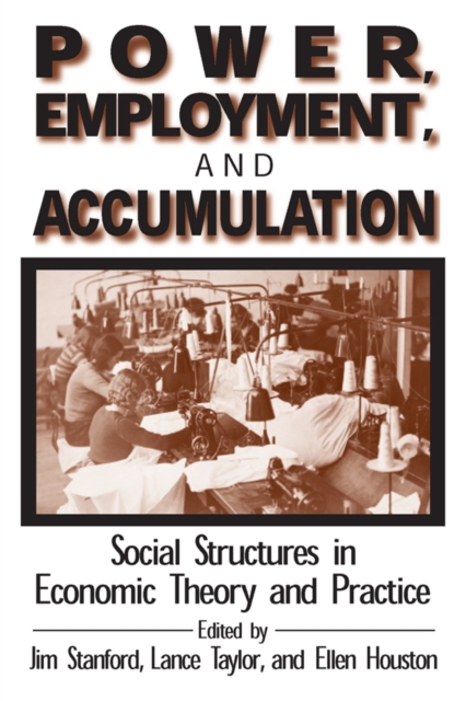 Power, Employment and Accumulation : Social Structures in Economic Theory and Policy, PDF eBook