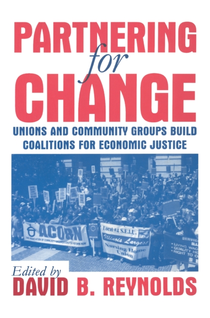 Partnering for Change : Unions and Community Groups Build Coalitions for Economic Justice, PDF eBook