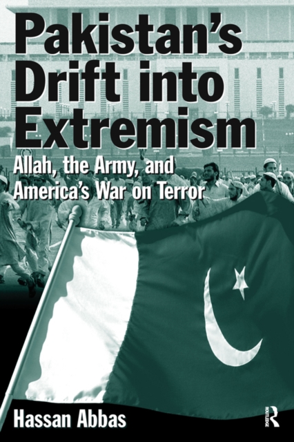 Pakistan's Drift into Extremism : Allah, the Army, and America's War on Terror, PDF eBook