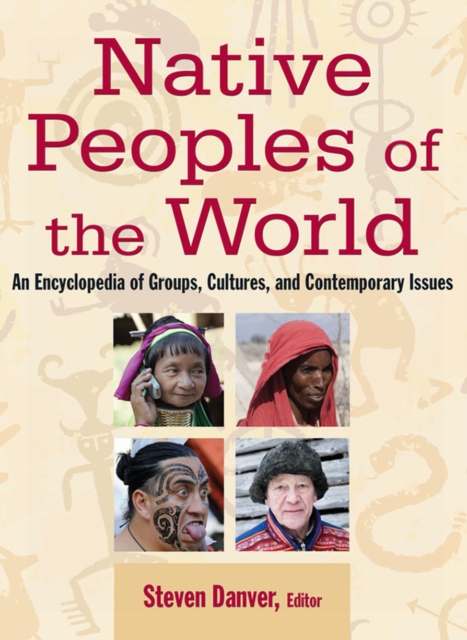 Native Peoples of the World : An Encyclopedia of Groups, Cultures and Contemporary Issues, EPUB eBook