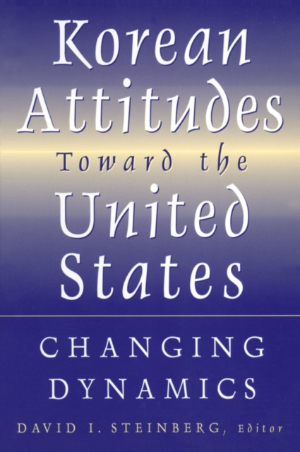 Korean Attitudes Toward the United States : Changing Dynamics, EPUB eBook