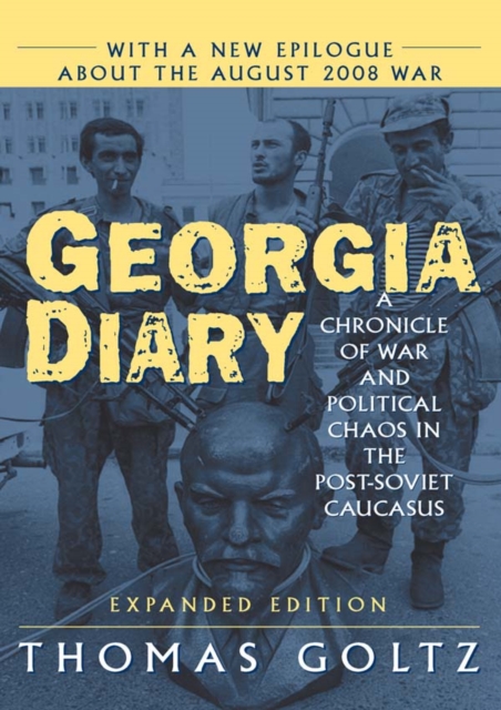 Georgia Diary: A Chronicle of War and Political Chaos in the Post-Soviet Caucasus : A Chronicle of War and Political Chaos in the Post-Soviet Caucasus, PDF eBook