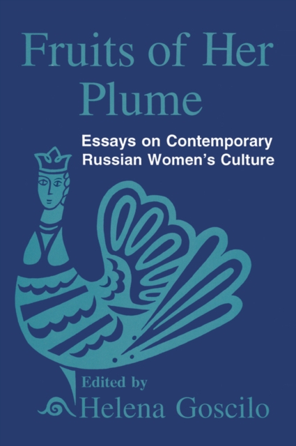 Fruits of Her Plume: Essays on Contemporary Russian Women's Culture : Essays on Contemporary Russian Women's Culture, EPUB eBook