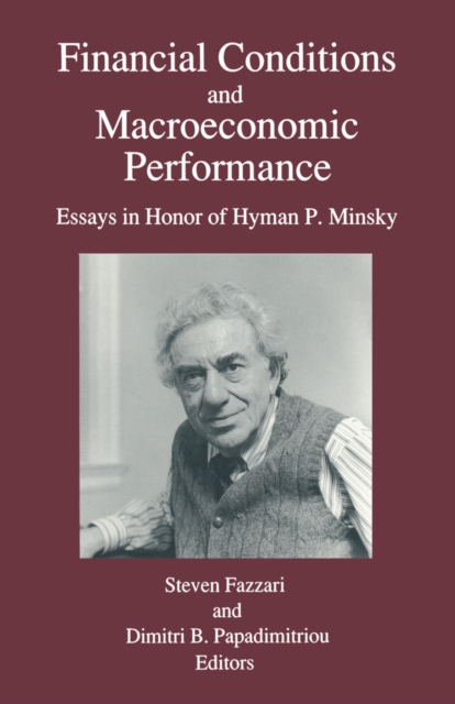 Financial Conditions and Macroeconomic Performance : Essays in Honor of Hyman P.Minsky, PDF eBook