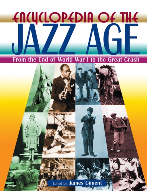 Encyclopedia of the Jazz Age: From the End of World War I to the Great Crash : From the End of World War I to the Great Crash, PDF eBook