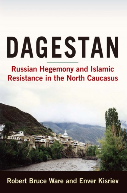 Dagestan : Russian Hegemony and Islamic Resistance in the North Caucasus, EPUB eBook