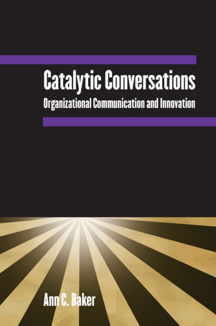 Catalytic Conversations : Organizational Communication and Innovation, PDF eBook
