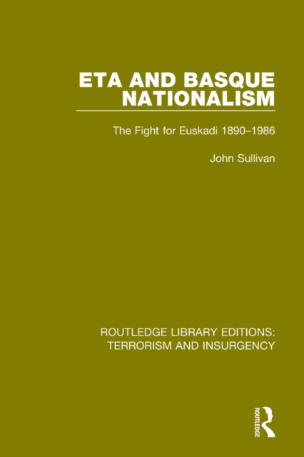 ETA and Basque Nationalism (RLE: Terrorism & Insurgency) : The Fight for Euskadi 1890-1986, PDF eBook