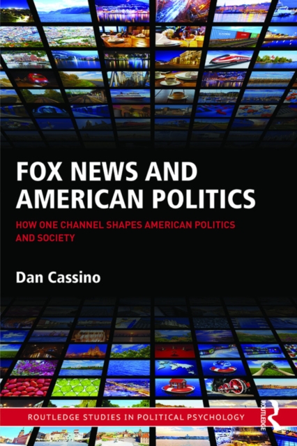 Fox News and American Politics : How One Channel Shapes American Politics and Society, PDF eBook