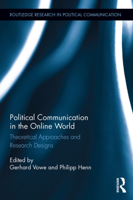 Political Communication in the Online World : Theoretical Approaches and Research Designs, EPUB eBook