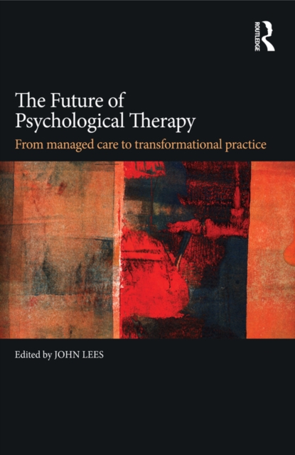 The Future of Psychological Therapy : From Managed Care to Transformational Practice, EPUB eBook