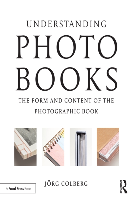 Understanding Photobooks : The Form and Content of the Photographic Book, EPUB eBook