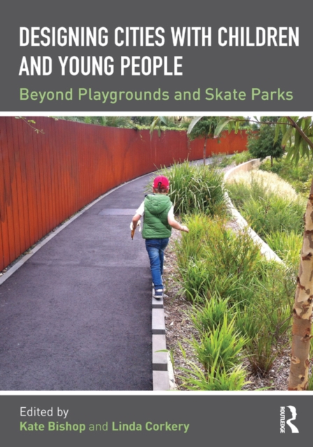 Designing Cities with Children and Young People : Beyond Playgrounds and Skate Parks, EPUB eBook