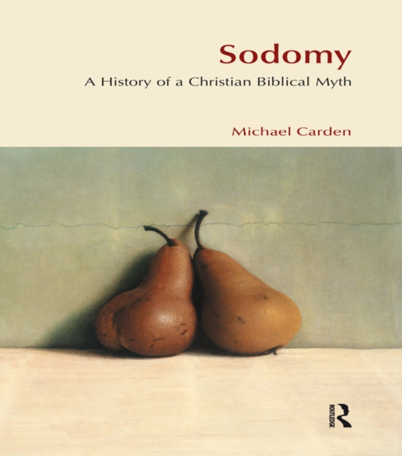 Sodomy : A History of a Christian Biblical Myth, PDF eBook