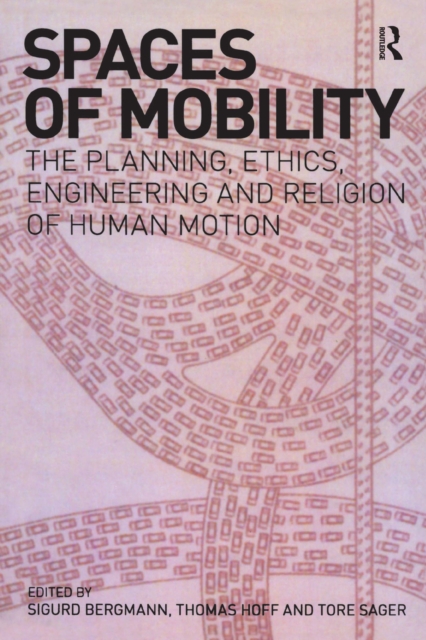 Spaces of Mobility : Essays on the Planning, Ethics, Engineering and Religion of Human Motion, PDF eBook