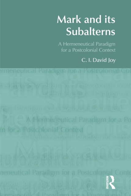 Mark and its Subalterns : A Hermeneutical Paradigm for a Postcolonial Context, EPUB eBook