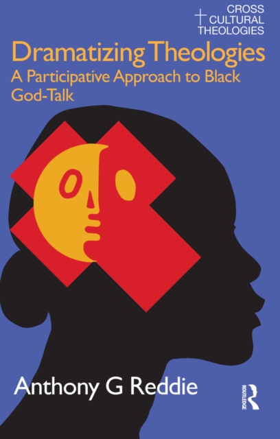 Dramatizing Theologies : A Participative Approach to Black God-Talk, PDF eBook