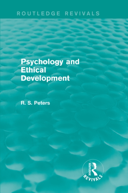 Psychology and Ethical Development (Routledge Revivals) : A Collection of Articles on Psychological Theories, Ethical Development and Human Understanding, EPUB eBook