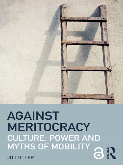 Against Meritocracy : Culture, power and myths of mobility, PDF eBook