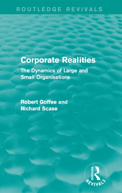 Corporate Realities (Routledge Revivals) : The Dynamics of Large and Small Organisations, PDF eBook