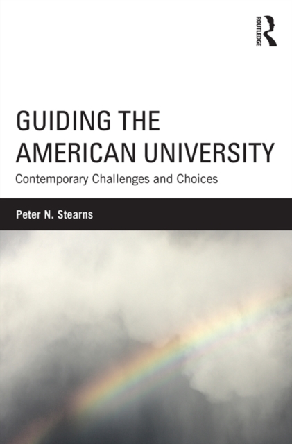 Guiding the American University : Contemporary Challenges and Choices, PDF eBook