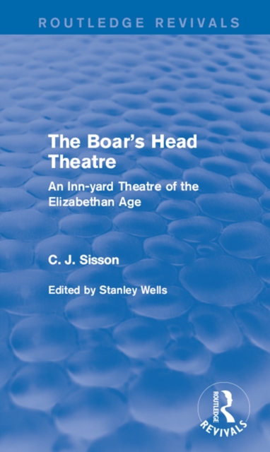 The Boar's Head Theatre (Routledge Revivals) : An Inn-yard Theatre of the Elizabethan Age, PDF eBook