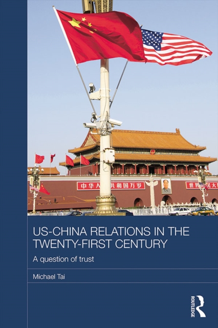 US-China Relations in the Twenty-First Century : A Question of Trust, PDF eBook