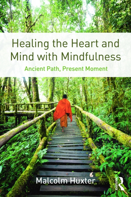 Healing the Heart and Mind with Mindfulness : Ancient Path, Present Moment, EPUB eBook
