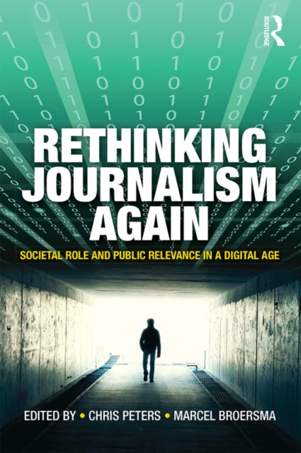 Rethinking Journalism Again : Societal role and public relevance in a digital age, EPUB eBook