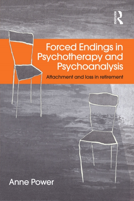Forced Endings in Psychotherapy and Psychoanalysis : Attachment and loss in retirement, EPUB eBook