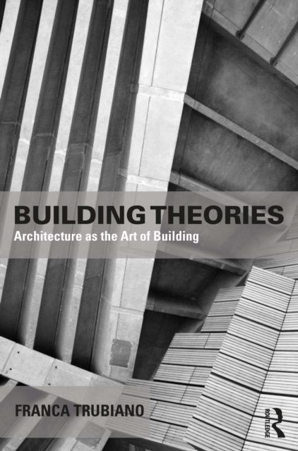Building Theories : Architecture as the Art of Building, PDF eBook